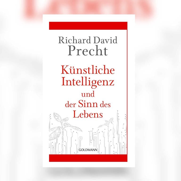 Richard David Precht - Künstliche Intelligenz und der Sinn des Lebens. Ein Essay