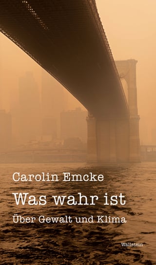 "Was wahr ist. Über Gewalt und Klima" von Carolin Emcke (Foto: Pressestelle, Wallstein Verlag)