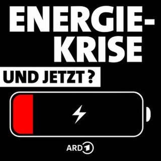 ARD Podcast: Energiekrise - und jetzt?