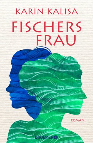 SWR1 Buchtipp: Des Fischers Frau von Karin Kalisa. Das Cover zeigt die Silhouette von zwei Frauenköpfen in den Farben grün und blau, die in entgegengesetzte Richtung blicken