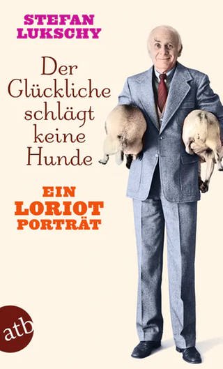 Buchcover "Der Glückliche schlägt keine Hunde - Ein Loriot Porträt"