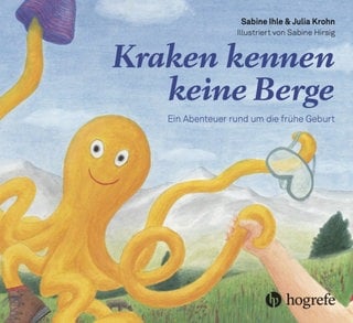 Buchcover "Kraken kennen keine Berge. Ein Abenteuer rund um die frühe Geburt" von Sabine Ihle und Julia Krohn | So unterstützt Psychotherapeutin Sabine Ihle Eltern von Frühchen