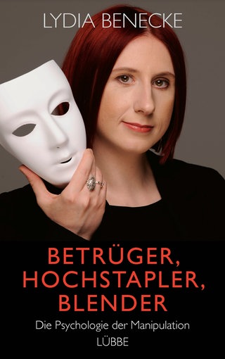 Cover: Betrüger, Hochstapler, Blender: Die Psychologie der Manipulation von Lydia Benecke