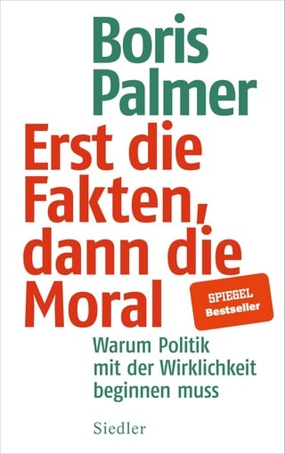 Erst die Fakten, dann die Moral von Boris Palmer