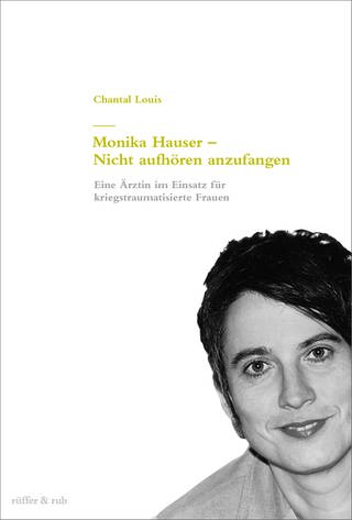 Buchcover: Monika Hauser - Nicht aufhören anzufangen, Autorin: Chantal Louis