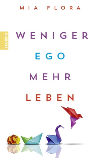 Cover: Weniger Ego ... mehr Leben von Mia Flora