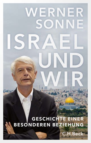 Israel und wir: Geschichte einer besonderen Beziehung von Werner Sonne