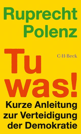 Cover: Tu was!: Kurze Anleitung zur Verteidigung der Demokratie von Ruprecht Polenz