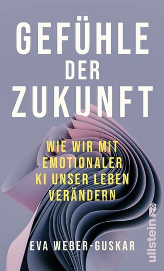 Cover: Gefühle der Zukunft: Wie wir mit emotionaler KI unser Leben verändern von Eva Weber-Guskar