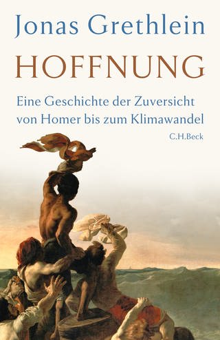 Cover: Hoffnung: Eine Geschichte der Zuversicht von Homer bis zum Klimawandel von Jonas Grethlein