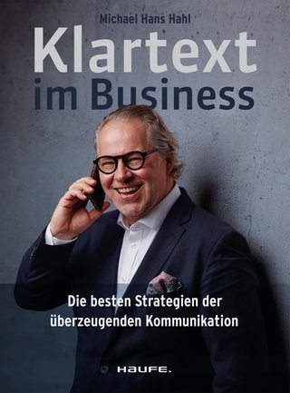 Cover: Klartext im Business: Die besten Strategien für überzeugende Kommunikation von Michael Hans Hahl