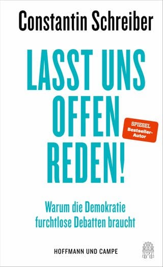 Cover: Lasst uns offen reden!: Warum die Demokratie furchtlose Debatten braucht von Constantin Schrieber