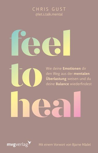 Cover: Feel to Heal: Wie deine Emotionen dir den Weg aus der mentalen Überlastung weisen und du deine Balance wiederfindest von Chris Gust