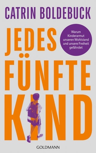 Cover: Jedes fünfte Kind: Warum Kinderarmut unseren Wohlstand und unsere Freiheit gefährdet von Catrin Boldebuck