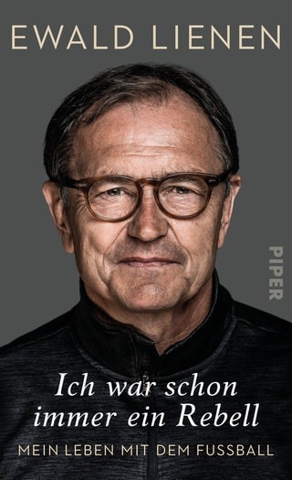 Cover: Ich war schon immer ein Rebell: Mein Leben mit dem Fußball von Ewald Lienen