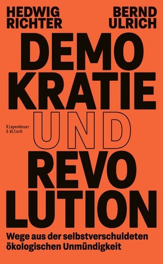 Cover: Demokratie und Revolution: Wege aus der selbstverschuldeten ökologischen Unmündigkeit von Hedwig Richter und Bernd Ulrich