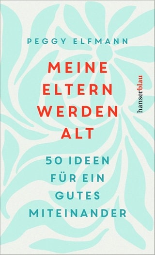 Cover: Meine Eltern werden alt con Peggy Elfmann