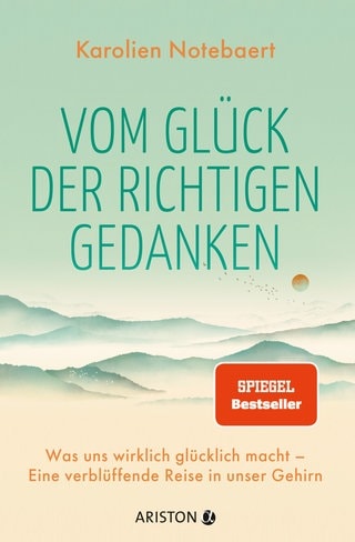 Cover: Vom Glück der richtigen Gedanken von Dr. Karolien Notebaert