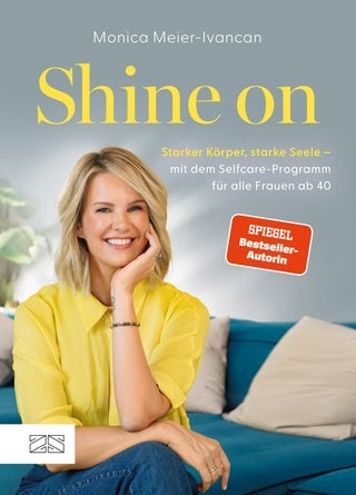 Cover: Shine on: Starker Körper, starke Seele – mit dem Selfcare-Programm für alle Frauen ab 40 von Monica Meier-Ivancan