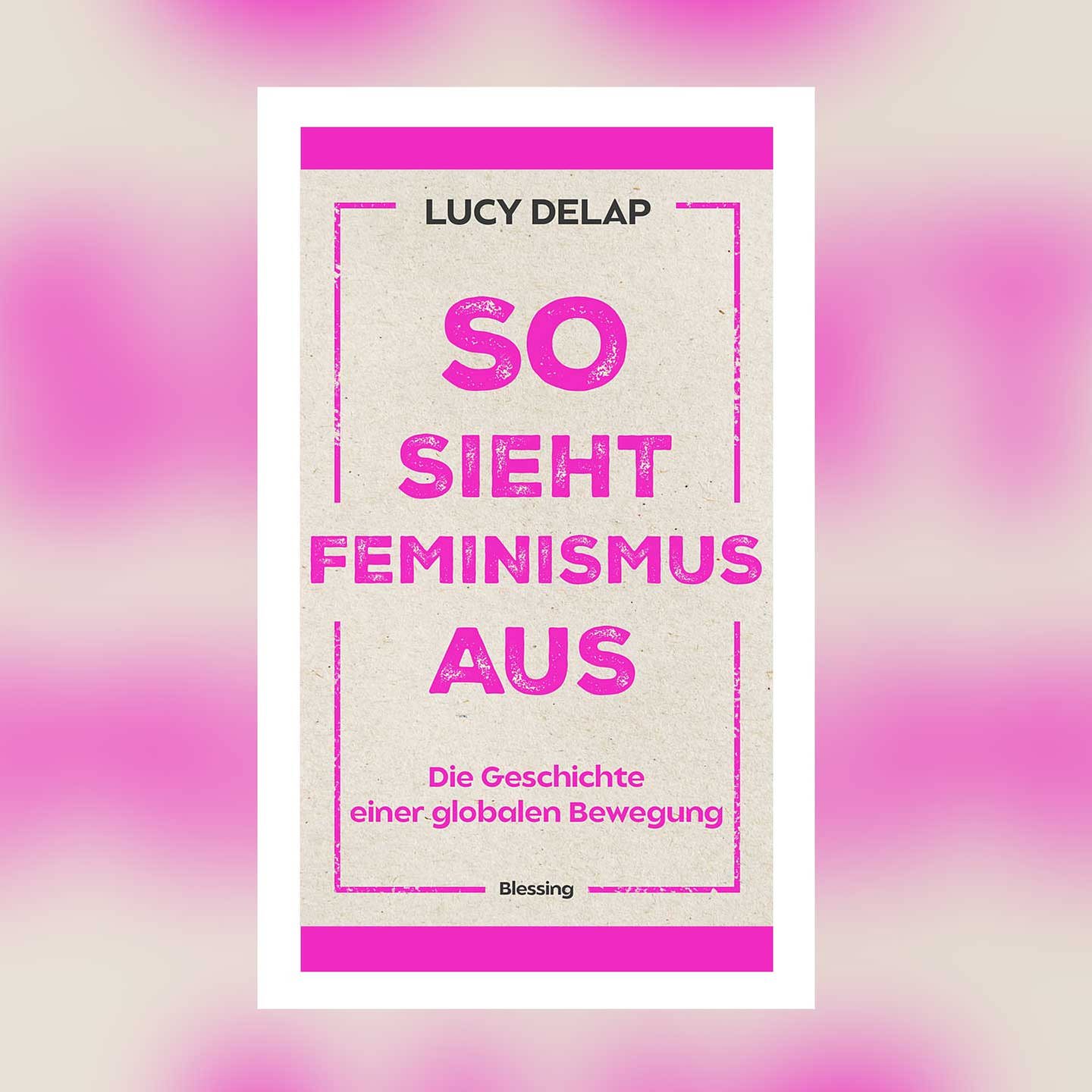 Lucy Delap So Sieht Feminismus Aus Die Geschichte Einer Globalen Bewegung Swr Kultur 5332