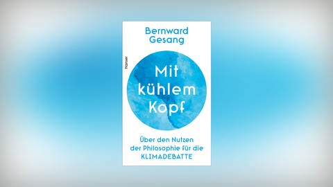 Cover zu Bernward Gesang: Mit kühlem Kopf. Über den Nutzen der Philosophie für die Klimadebatte
