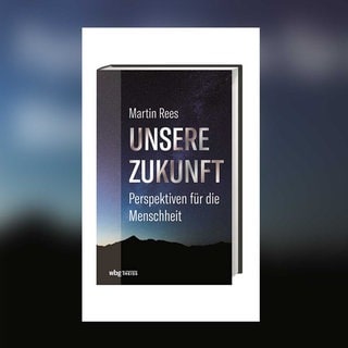 Martin Rees - Unsere Zukunft. Perspektiven für die Menschheit