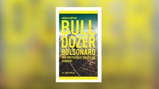 Andreas Nöthen - Bulldozer Bolsonaro. Wie ein Populist Brasilien ruiniert