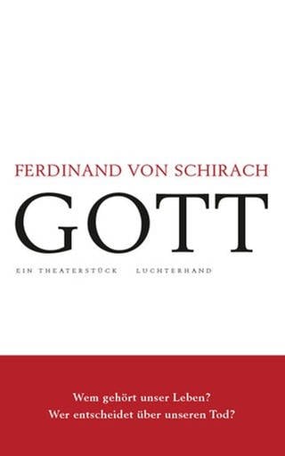Ferdinand von Schirach: Gott. Ein Theaterstück