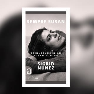Sigrid Nunez: Sempre Susan. Erinnerungen an Susan Sontag