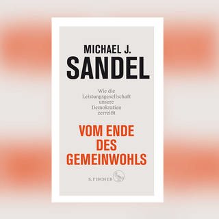 Michael J. Sandel - Vom Ende des Gemeinwohls. Wie die Leistungsgesellschaft unsere Demokratien zerreißt