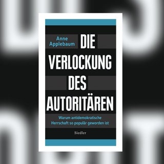 Anne Applebaum: Die Verlockung des Autoritären