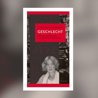 Christina von Braun - Geschlecht. Eine persönliche und eine politische Geschichte