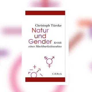 Christoph Türcke: Natur und Gender. Kritik eines Machbarkeitswahns