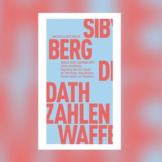 Dietmar Dath, Sibylle Berg: Zahlen sind Waffen