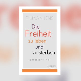 Tilman Jens – Die Freiheit zu leben und zu sterben. Ein Bekenntnis.