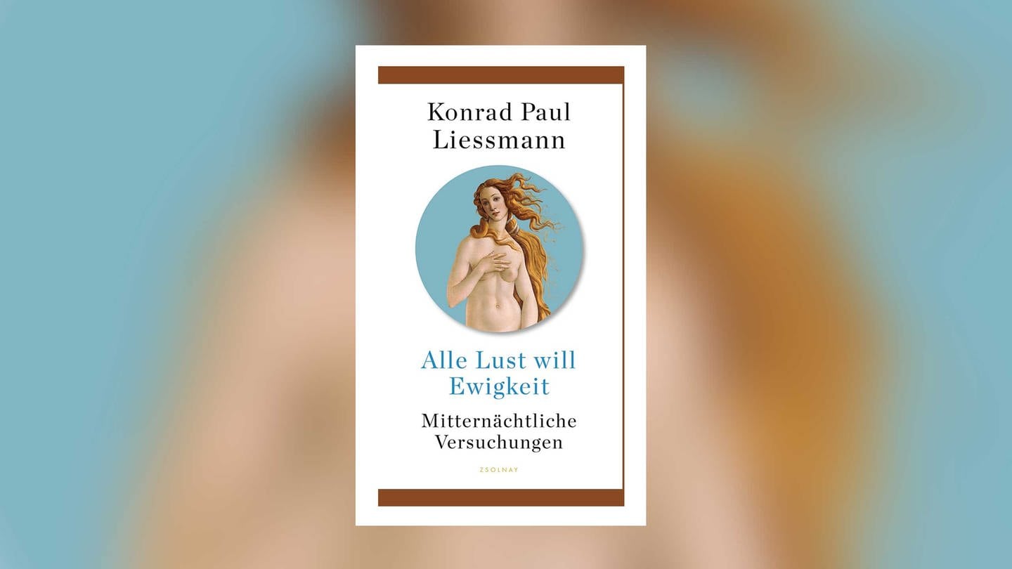 Konrad Paul Liessmann: Alle Lust will Ewigkeit