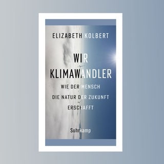 Elizabeth Kolbert: Wir Klimawandler