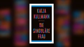 Katja Kullmann - Die singuläre Frau