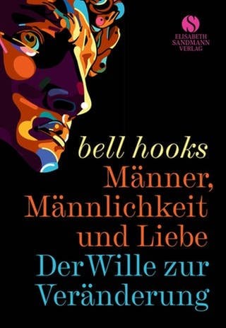 bell hooks - Männer, Männlichkeit und Liebe. Der Wille zur Veränderung.