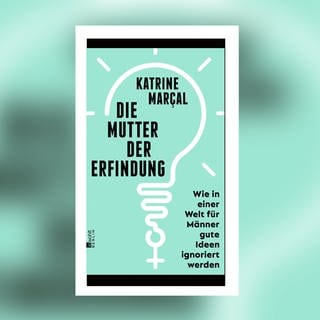Katrine Marçal - Die Mutter der Erfindung. Wie in einer Welt für Männer gute Ideen ignoriert werden