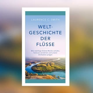 Laurence C. Smith - Weltgeschichte der Flüsse