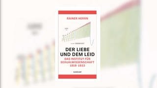 Rainer Herrn: Der Liebe und dem Leid. Das Institut für Sexualwissenschaft