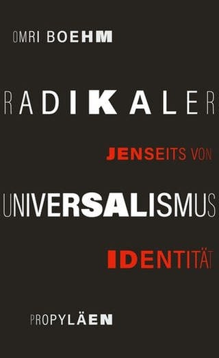 Omri Boehm - Radikaler Universalismus