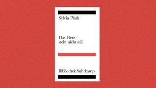 Sylvia Plath – Das Herz steht nicht still. Späte Gedichte