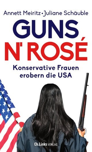 Annett Meiritz, Juliane Schäuble – Guns n' Rosé. Konservative Frauen erobern die USA