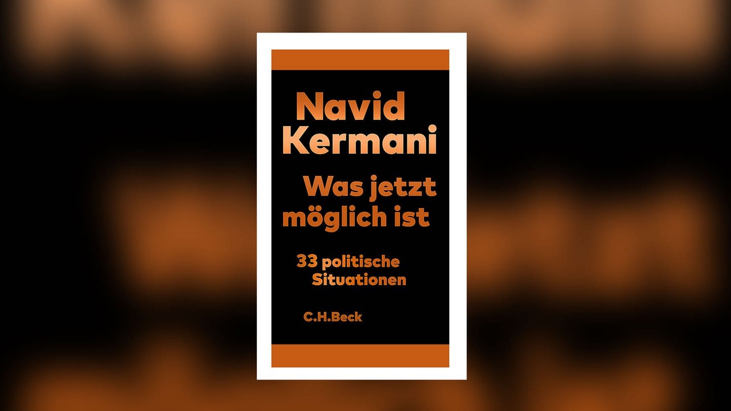 Navid Kermani – Was jetzt möglich ist. 33 politische Situationen