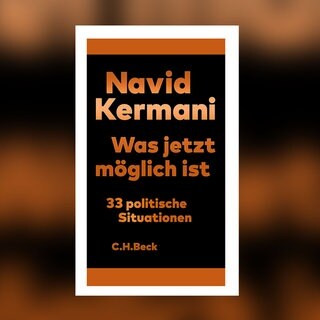 Navid Kermani – Was jetzt möglich ist. 33 politische Situationen