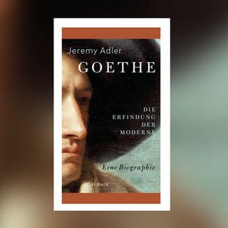 Jeremy Adler – Goethe. Die Erfindung der Moderne. Eine Biographie