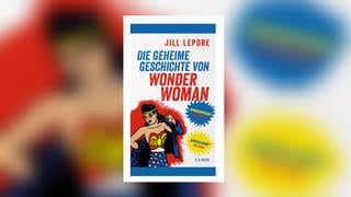 Jill Lepore – Die geheime Geschichte von Wonder Woman