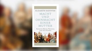 Elisabeth Badinter - Macht und Ohnmacht einer Mutter. Kaiserin Maria Theresia und ihre Kinder